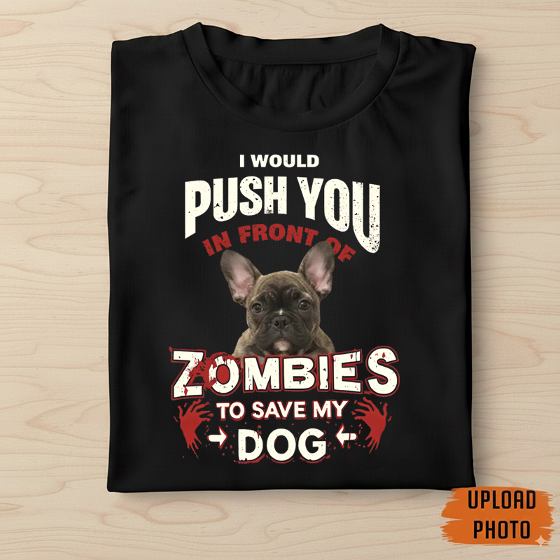 Custom Pet Lover T-Shirt – Funny “Push You in Front of Zombies to Save My Dog/Cat”